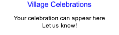 Village Celebrations  Your celebration can appear here Let us know!